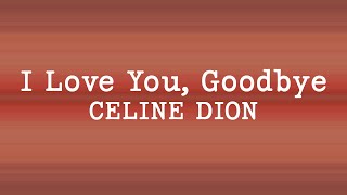 Celine Dion - I Love You, Goodbye (Lyrics)