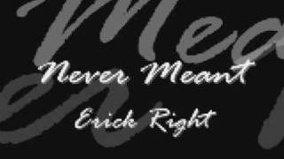 Never meant - Erick Right