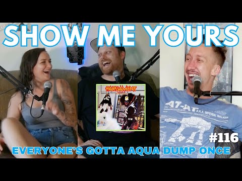 EP 116 - Everyone's Gotta Aqua Dump Once - Show Me Yours Podcast