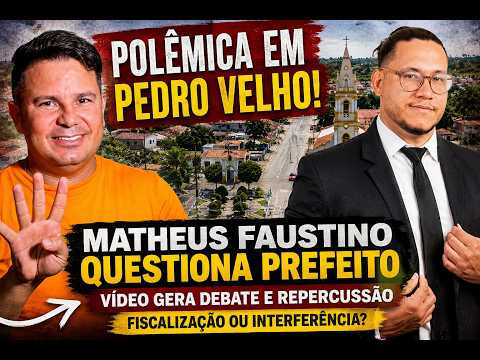 Polêmica em Pedro Velho RN : Matheus Faustino Cobra Respostas do Prefeito