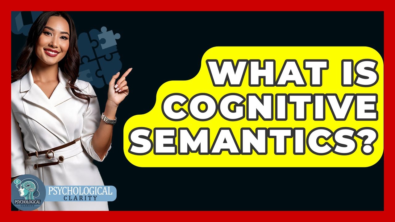What Is Cognitive Semantics? - Psychological Clarity