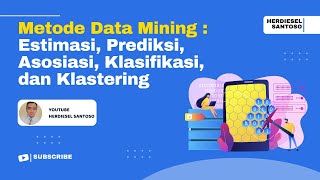 Metode Data Mining : Estimasi, Prediksi,  Asosiasi, Klasifikasi, dan Klastering