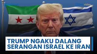 Trump Buka Kartu AS, Akui Bertanggung Jawab atas Serangan Israel ke Iran, Arahkan Operasi Langsung