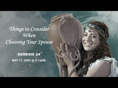 Things to Consider When Choosing A Spouse - Genesis 24