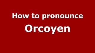 How to pronounce Orcoyen