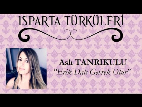 Erik Dalı Gevrek Olur - Aslı TANRIKULU "ISPARTA TÜRKÜLERİ"