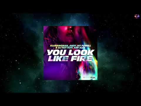 Klubbingman, Andy Jay Powell & DJ Fait Feat. Kim Alex - You Look Like Fire (Extended Mix 136 BPM)