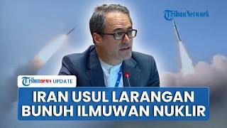 Berkaca dari Serangan AS, Iran Usul ke PBB Bikin Larangan Serang Fasilitas dan Ilmuwan Nuklir
