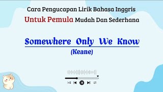 Download lagu Somewhere Only We Know - Keane | Cara baca lirik lagu bahasa inggris mudah (easy english) mp3