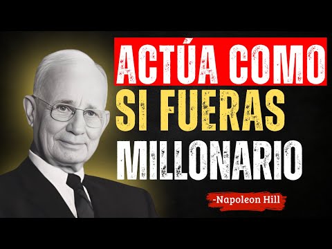 ACTÚA COMO SI FUERAS MILLONARIO | Napoleon Hill