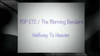POP ETC / The Morning Benders - Halfway To Heaven