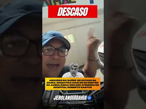 SAÚDE NA BAHIA: Idoso fica mais de 6 HORAS esperando atendimento DENTRO da ambulância! 😡