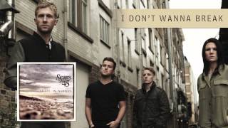 Scars on 45 - I Dont Wanna Break [Audio]