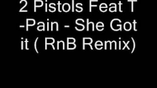 2 Pistols Feat T-Pain - She Got it ( RnB Remix)