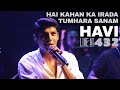 HAVI Live At 432 Hai Kahan Ka Irada Tumhara Sanam NFAK