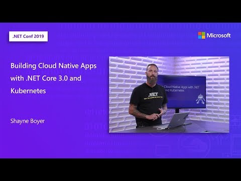 Building Cloud Native Apps with .NET Core 3.0 and Kubernetes