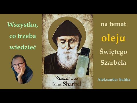 All about the oil of St. Charbel - Aleksander Bańka