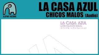 LA CASA AZUL - Chicos Malos [Audio]