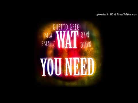 WAT U NEED - GhettoGreg x OtwDlow x MiaSmallz