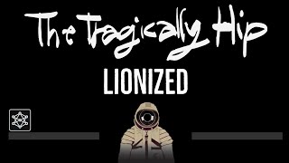The Tragically Hip • Lionized (CC) 🎤 [Karaoke] [Instrumental Lyrics]