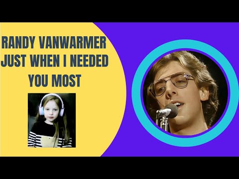 Lilly's first time listening to "JUST WHEN I NEEDED YOU MOST" by Randy Vanwarmer