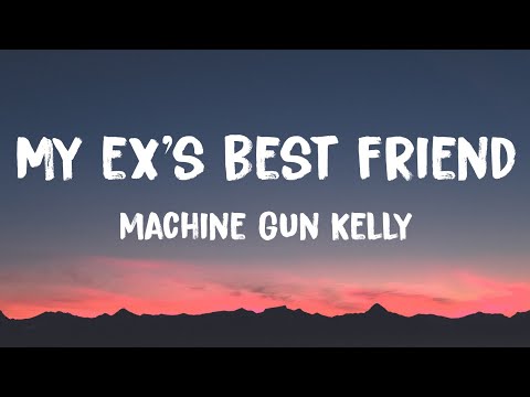 Machine Gun Kelly - my ex's best friend (Lyrics) Ft. blackbear