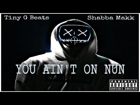 Shabba Makk & Tiny G Beats - You Ain't On Nun (Prod. By Tiny G Beats) [Official Audio]