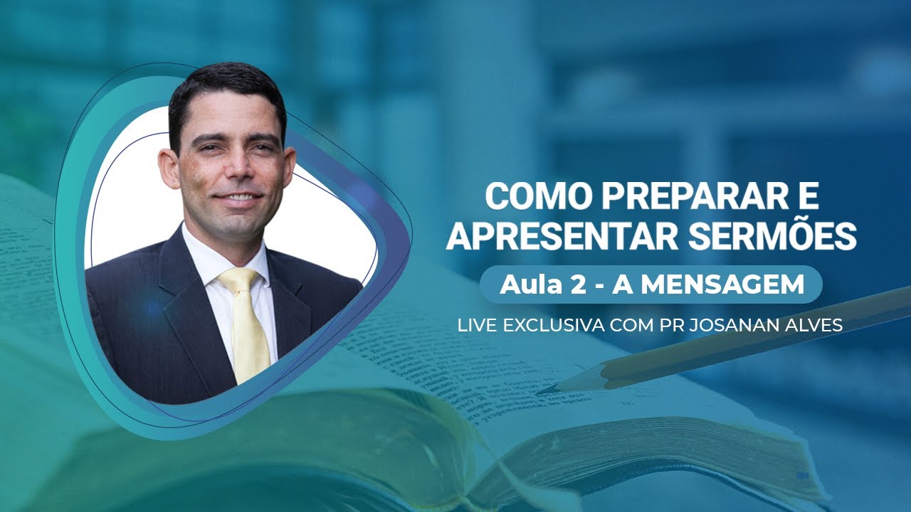 Como Preparar e Apresentar Sermões - Aula exclusiva com Pastor Josanan Alves -  Aula 02