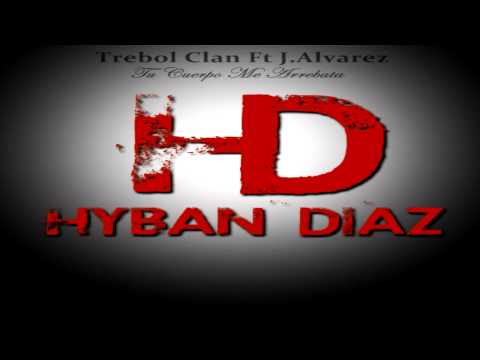 Trebol Clan Ft J. Alvarez - Tu Cuerpo Me Arrebata (Hyban Diaz Remix)
