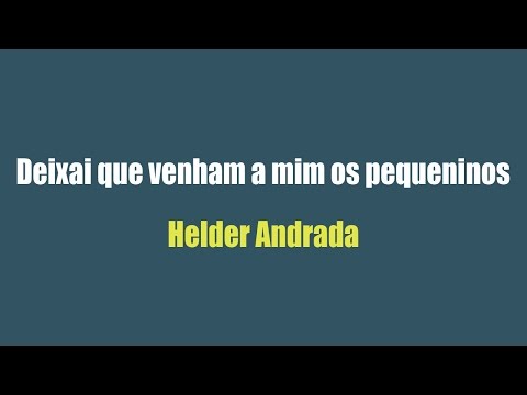 Deixai que venham a mim os pequeninos - Helder Andrada