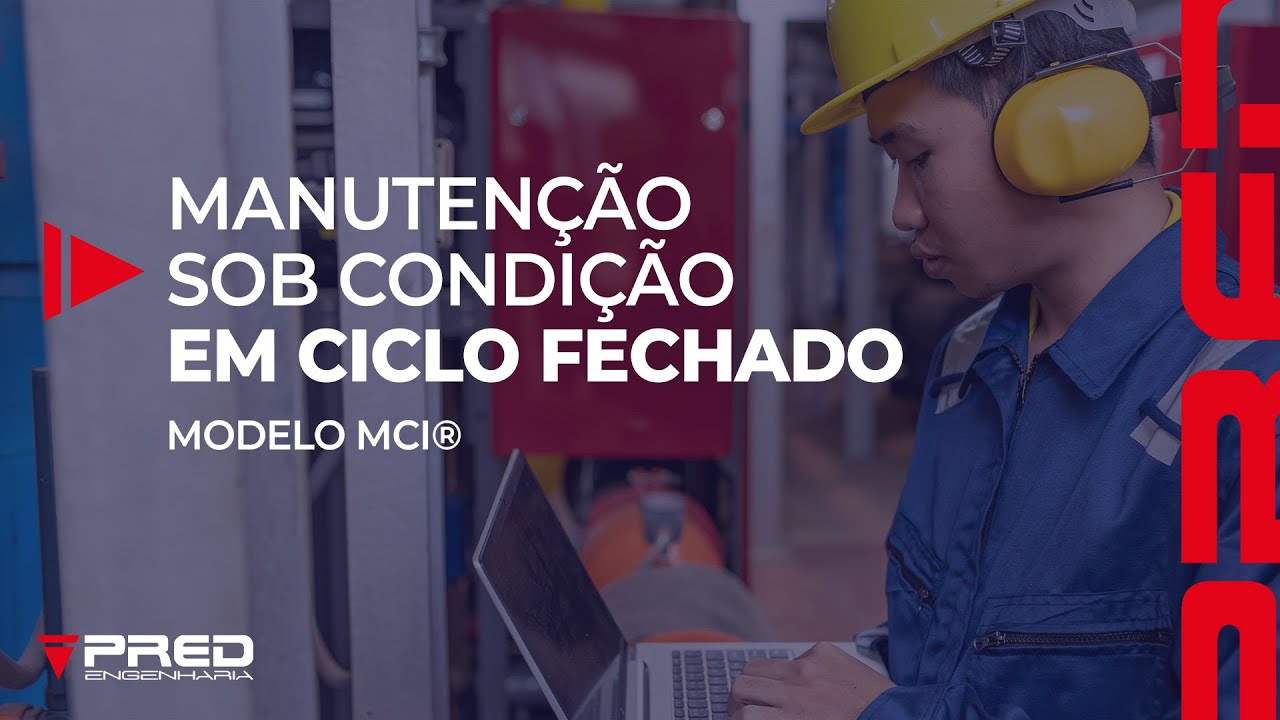 MANUTENÇÃO SOB CONDIÇÃO EM CICLO FECHADO - Modelo MCI®