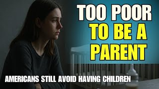 ✅Why Americans Still Don’t Have Kids — Too Poor to Be a Parent in 2025