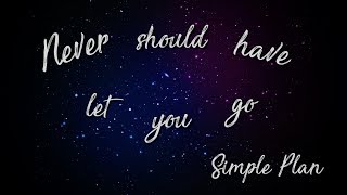 Never should have let you go - Simple Plan (Lyrics Inglés/ Español)