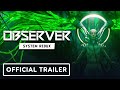 Observer: System Redux - Official PlayStation 4 and Xbox One Launch Trailer