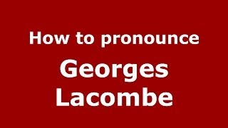 How to pronounce Georges Lacombe