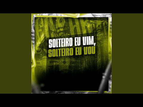 Solteiro Eu Vim, Solteiro Eu Vou