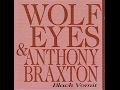 wolf eyes & anthony braxton – rationed rot (2006)