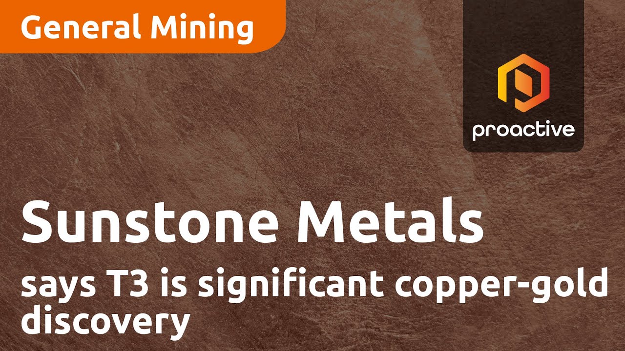 Sunstone Metals says T3 is significant copper-gold discovery