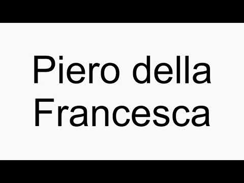 How to pronounce Piero della Francesca