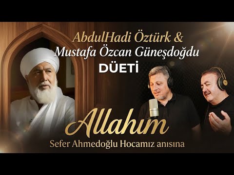 AbdulHadi Öztürk & Mustafa Özcan Güneşdoğdu Düeti-Sefer Ahmedoğlu Hocamız anısına