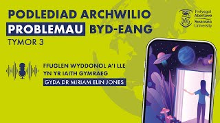 Podlediad Archwilio Problemau Byd-eang gydag Dr Miriam Elin Jones | S3 E10 (Cymraeg)