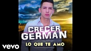 Crecer Germán - Lo Que Te Amo (Audio)