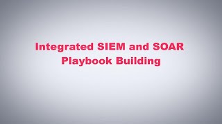 SOAR in Seconds - Playbook Building with Natively Integrated SIEM and SOAR