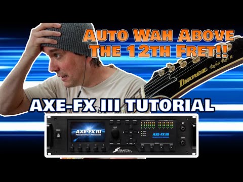 Fractal Axe-FX III Tutorial - Auto Wah Above 12th Fret