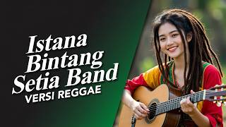 Download lagu Istana Bintang - Setia Band (Versi Reggae Cover) | Lagu Pop Melayu Reggae Santai mp3
