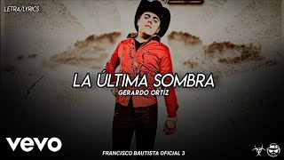(LETRA) La Última Sombra - Gerardo Ortíz [Official Lyric Video]