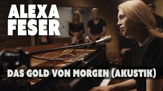 Alexa Feser - Das Gold von Morgen (Akustik Piano Clip) Alexa Feser - Das Gold von Morgen (Akustik Piano Clip)