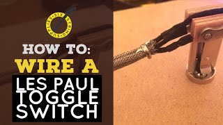 How to Wire a Les Paul Toggle Switch (Using Braided Guitar Wire)