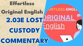 2.03e Lost Custody Commentary - Effortless Original English