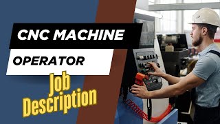 Job description of CNC Machine Operator - Role, Responsibilities & Skills